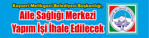 &nbsp;&nbsp;&nbsp;&nbsp;&nbsp; Kayseri Melikgazi Belediyesi Başkanlığı, Aile sağlığı merkezi yapım işi