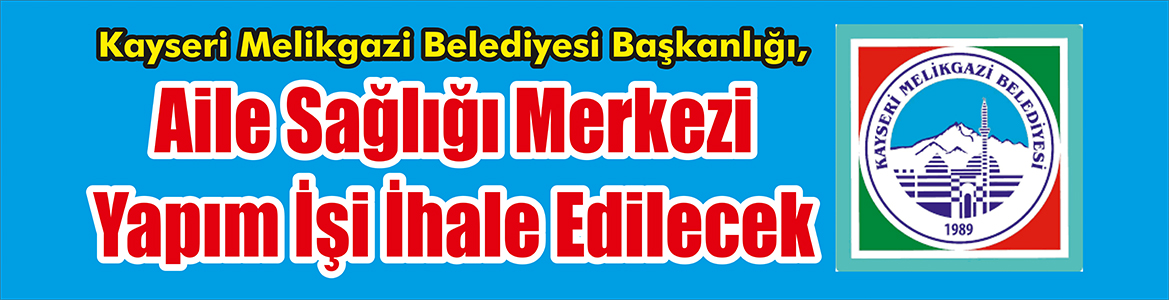 &nbsp;&nbsp;&nbsp;&nbsp;&nbsp; Kayseri Melikgazi Belediyesi Başkanlığı, Aile sağlığı merkezi yapım işi