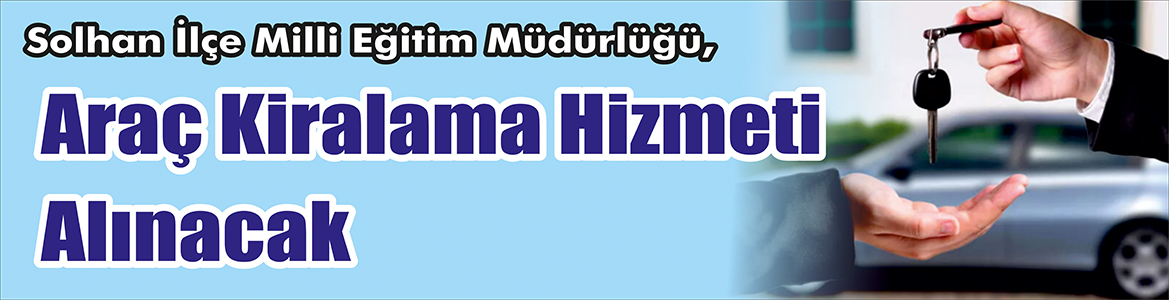 &nbsp;&nbsp;&nbsp;&nbsp;&nbsp; Solhan İlçe Milli Eğitim Müdürlüğü, Araç kiralama hizmeti alacak.
