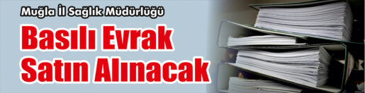 &nbsp;&nbsp;&nbsp;&nbsp;&nbsp; Muğla İl Sağlık Müdürlüğü, basılı evrak satın alacak. &nbsp;&nbsp;&nbsp;&nbsp;&nbsp;