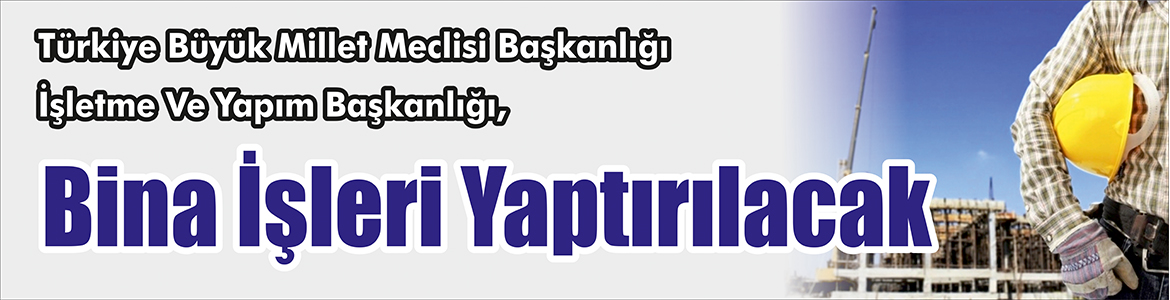 &nbsp;&nbsp;&nbsp;&nbsp;&nbsp; Türkiye Büyük Millet Meclisi Başkanlığı İşletme Ve Yapım Başkanlığı,