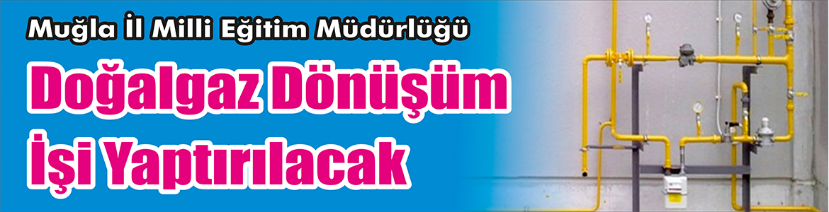 Doğalgaz Dönüşüm İşi Yaptırılacak Muğla İl Milli Eğitim Müdürlüğü, Doğalgaz dönüşüm işi yaptıracak.