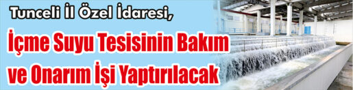&nbsp;&nbsp;&nbsp;&nbsp;&nbsp; Tunceli İl Özel İdaresi, İçme suyu tesisinin bakım ve