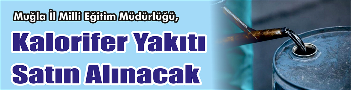 Kalorifer Yakıtı Satın Alınacak Muğla İl Milli Eğitim Müdürlüğü, Kalorifer yakıtı satın alacak.