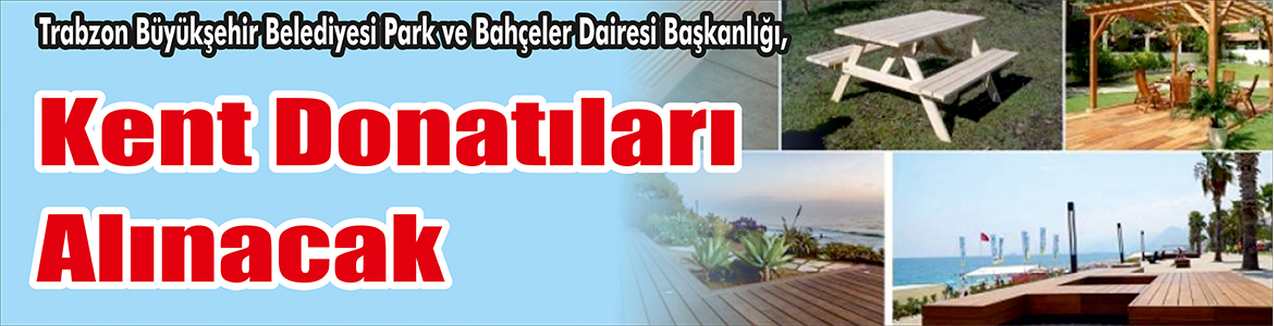 Kent Donatıları Alınacak Trabzon Büyükşehir Belediyesi Park Ve Bahçeler Dairesi Başkanlığı, kent