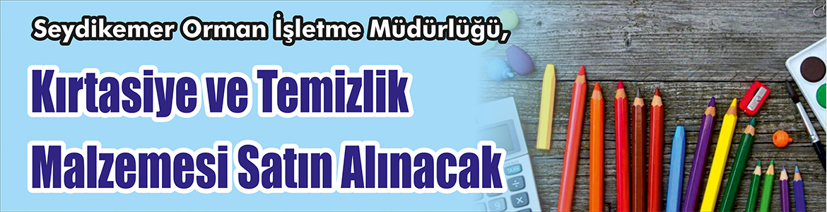 Kırtasiye ve Temizlik Malzemesi Satın Alınacak Seydikemer Orman İşletme Müdürlüğü, Kırtasiye ve temizlik malzemesi satın