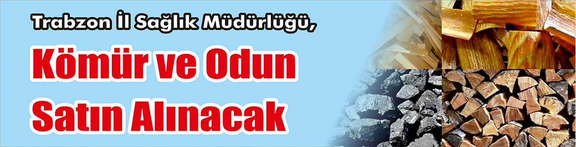 &nbsp;&nbsp;&nbsp;&nbsp;&nbsp; Trabzon İl Sağlık Müdürlüğü, Kömür ve odun satın alacak.
