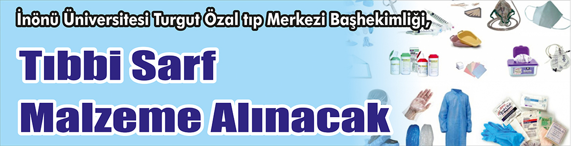Tıbbi Sarf Malzeme Alınacak İnönü Üniversitesi Turgut Özal tıp Merkezi Başhekimliği, Tıbbi sarf
