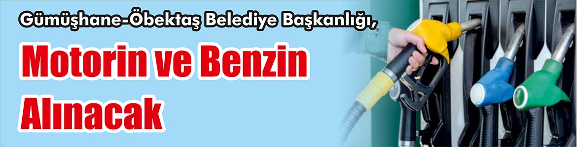 &nbsp;&nbsp;&nbsp;&nbsp;&nbsp; Gümüşhane-Öbektaş Belediye Başkanlığı, Motorin ve benzin alacak. &nbsp;&nbsp;&nbsp;&nbsp;&nbsp; Edinilen