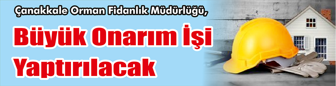 &nbsp;&nbsp;&nbsp;&nbsp;&nbsp; Çanakkale Orman Fidanlık Müdürlüğü, Büyük onarım işi yaptıracak. &nbsp;&nbsp;&nbsp;&nbsp;&nbsp;