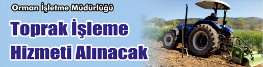 &nbsp;&nbsp;&nbsp;&nbsp;&nbsp; Orman İşletme Müdürlüğü, Toprak işleme hizmeti alacak. &nbsp;&nbsp;&nbsp;&nbsp;&nbsp; Edinilen
