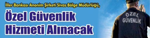 &nbsp;&nbsp;&nbsp;&nbsp;&nbsp; İller Bankası Anonim Şirketi Sivas Bölge Müdürlüğü, Özel güvenlik