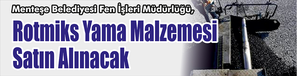 &nbsp;&nbsp;&nbsp;&nbsp;&nbsp; Menteşe Belediyesi Fen İşleri Müdürlüğü, Rotmiks yama malzemesi satın