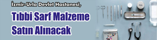 &nbsp;&nbsp;&nbsp;&nbsp;&nbsp; İzmir-Urla Devlet Hastanesi, Tıbbi sarf malzeme satın alacak. &nbsp;&nbsp;&nbsp;&nbsp;&nbsp;