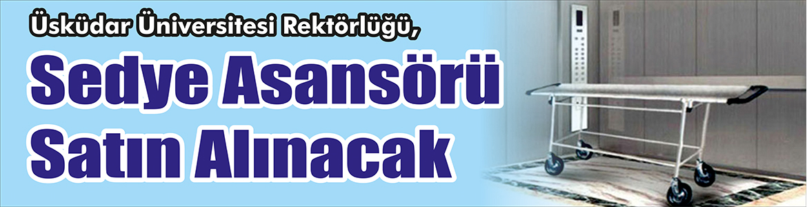 Sedye Asansörü Satın Alınacak Üsküdar Üniversitesi Rektörlüğü, Sedye asansörü satın alacak. Edinilen