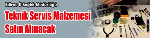 Edirne İl Sağlık Müdürlüğü, teknik servis malzemesi satın alacak. Edinilen