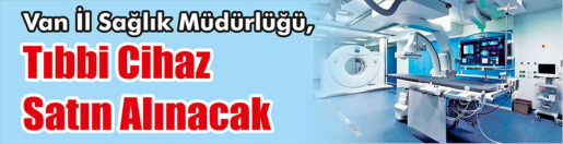 &nbsp;&nbsp;&nbsp;&nbsp;&nbsp; Van İl Sağlık Müdürlüğü, Tıbbi cihaz satın alacak. &nbsp;&nbsp;&nbsp;&nbsp;&nbsp;
