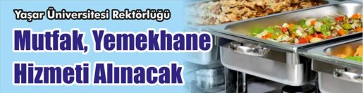 &nbsp;&nbsp;&nbsp;&nbsp;&nbsp; Yaşar Üniversitesi Rektörlüğü; Mutfak, yemekhane hizmeti alacak. &nbsp;&nbsp;&nbsp;&nbsp;&nbsp; Edinilen