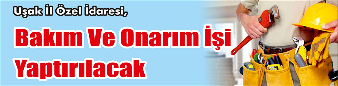 &nbsp;&nbsp;&nbsp;&nbsp;&nbsp; Uşak İl Özel İdaresi, Bakım ve onarım işi yaptıracak.