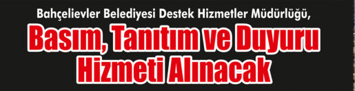 &nbsp;&nbsp;&nbsp;&nbsp;&nbsp; Bahçelievler Belediyesi Destek Hizmetler Müdürlüğü, Basım, tanıtım ve duyuru