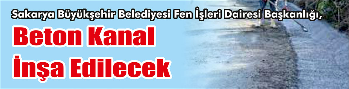 Beton Kanal İnşa Edilecek Sakarya Büyükşehir Belediyesi Fen İşleri Dairesi Başkanlığı, Beton kanal