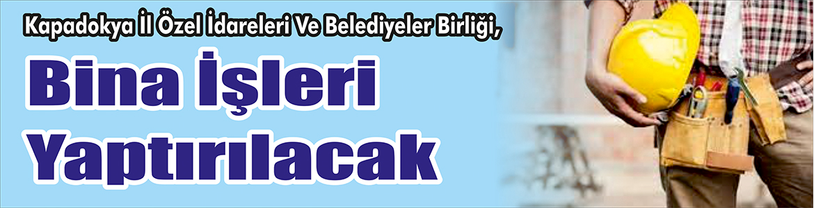 Bina İşleri Yaptırılacak Kapadokya İl Özel İdareleri Ve Belediyeler Birliği, Bina işleri