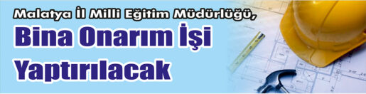 &nbsp;&nbsp;&nbsp;&nbsp;&nbsp; Malatya İl Milli Eğitim Müdürlüğü, Bina onarım işi yaptıracak.
