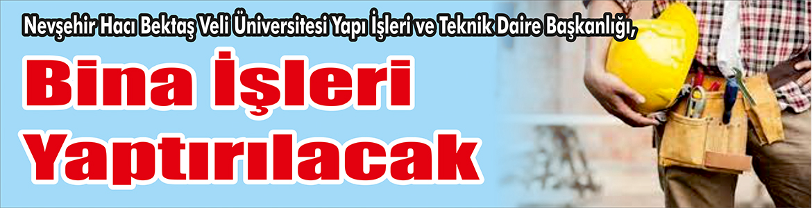 Bina İşleri Yaptırılacak Nevşehir Hacı Bektaş Veli Üniversitesi Yapı İşleri ve Teknik