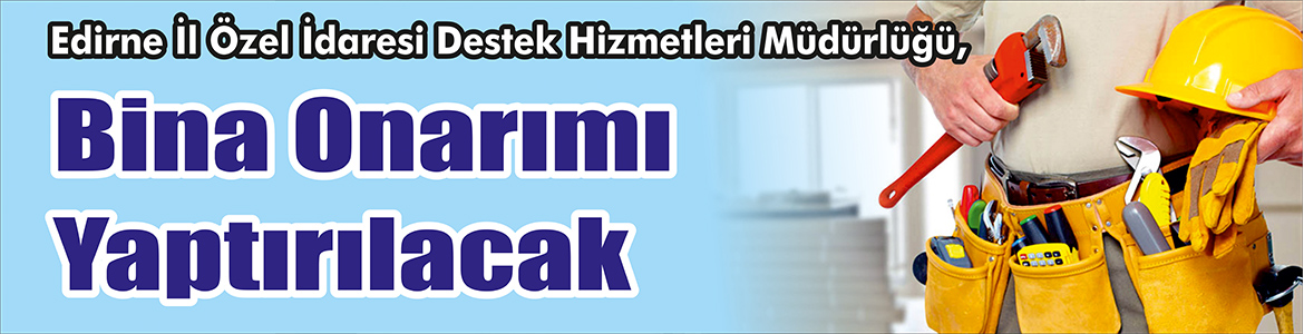 Bina Onarımı Yaptırılacak Edirne İl Özel İdaresi Destek Hizmetleri Müdürlüğü, Bina onarımı