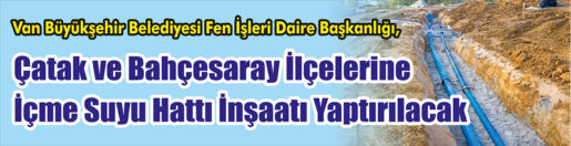 İçme Suyu Hattı İnşaatı Yaptırılacak &nbsp;&nbsp;&nbsp;&nbsp;&nbsp; Van Büyükşehir Belediyesi Fen