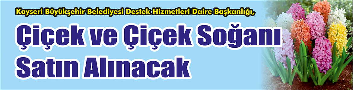 &nbsp;&nbsp;&nbsp;&nbsp;&nbsp; Kayseri Büyükşehir Belediyesi Destek Hizmetleri Daire Başkanlığı, Çiçek ve
