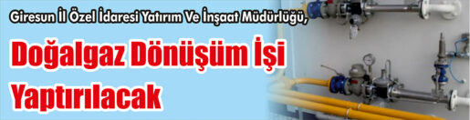&nbsp;&nbsp;&nbsp;&nbsp;&nbsp; Giresun İl Özel İdaresi Yatırım Ve İnşaat Müdürlüğü, doğalgaz
