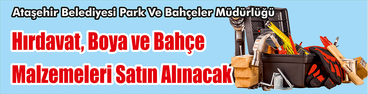 &nbsp;&nbsp;&nbsp;&nbsp;&nbsp; Ataşehir Belediyesi Park Ve Bahçeler Müdürlüğü, Hırdavat, boya ve
