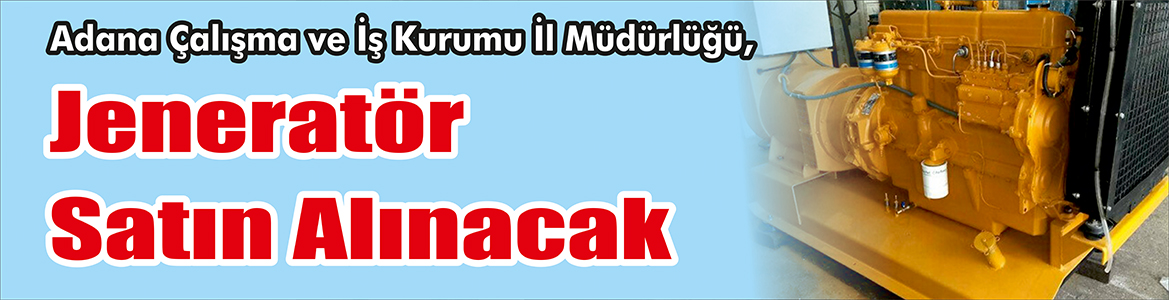 Jeneratör Satın Alınacak Adana Çalışma Ve İş Kurumu İl Müdürlüğü, Jeneratör satın