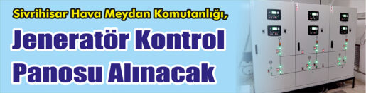 &nbsp;&nbsp;&nbsp;&nbsp;&nbsp; Sivrihisar Hava Meydan Komutanlığı,&nbsp; Jeneratör kontrol panosu alacak. &nbsp;&nbsp;&nbsp;&nbsp;&nbsp;