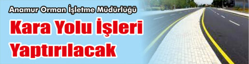 &nbsp;&nbsp;&nbsp;&nbsp;&nbsp; Anamur Orman İşletme Müdürlüğü, Kara yolu işleri yaptıracak. &nbsp;&nbsp;&nbsp;&nbsp;&nbsp;