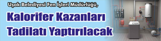 &nbsp;&nbsp;&nbsp;&nbsp;&nbsp; Uşak Belediyesi Fen İşleri Müdürlüğü, Kalorifer kazanları tadilatı yaptıracak.