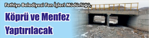 &nbsp;&nbsp;&nbsp;&nbsp;&nbsp; Fethiye Belediyesi Fen İşleri Müdürlüğü, Köprü ve menfez yaptıracak.