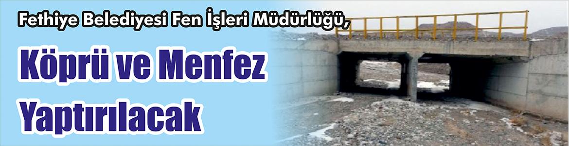 &nbsp;&nbsp;&nbsp;&nbsp;&nbsp; Fethiye Belediyesi Fen İşleri Müdürlüğü, Köprü ve menfez yaptıracak.