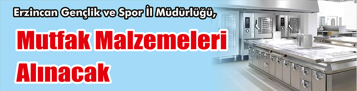 &nbsp;&nbsp;&nbsp;&nbsp;&nbsp; Erzincan Gençlik ve Spor İl Müdürlüğü, Mutfak malzemeleri alacak.