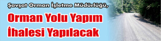 &nbsp;&nbsp;&nbsp;&nbsp;&nbsp; Şavşat Orman İşletme Müdürlüğü, orman yolu yapım ihalesi yapacak.