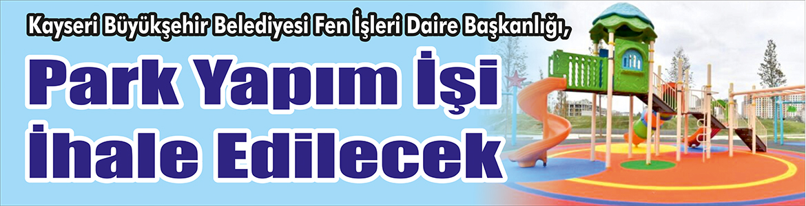 &nbsp;&nbsp;&nbsp;&nbsp;&nbsp; Kayseri Büyükşehir Belediyesi Fen İşleri Daire Başkanlığı, Park yapım