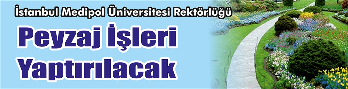&nbsp;&nbsp;&nbsp;&nbsp;&nbsp; İstanbul Medipol Üniversitesi Rektörlüğü, Peyzaj işleri yaptıracak. &nbsp;&nbsp;&nbsp;&nbsp;&nbsp; Edinilen