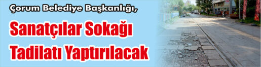 &nbsp;&nbsp;&nbsp;&nbsp;&nbsp; Çorum Belediye Başkanlığı, Sanatçılar sokağı tadilatı yaptıracak. &nbsp;&nbsp;&nbsp;&nbsp;&nbsp; Edinilen