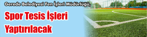 &nbsp;&nbsp;&nbsp;&nbsp;&nbsp; Gerede Belediyesi Fen İşleri Müdürlüğü, Spor tesis işleri yaptıracak.