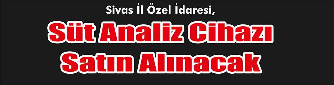 &nbsp;&nbsp;&nbsp;&nbsp;&nbsp; Sivas İl Özel İdaresi, Süt analiz cihazı satın alacak.