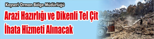 &nbsp;&nbsp;&nbsp;&nbsp;&nbsp; Kayseri Orman Bölge Müdürlüğü, Arazi hazırlığı ve dikenli tel