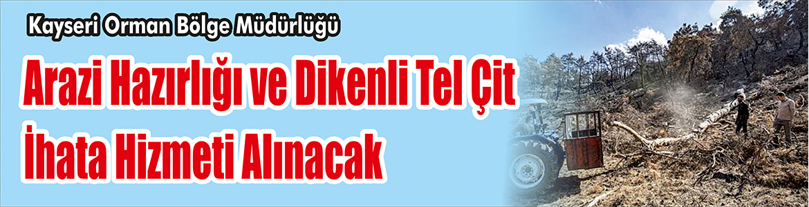 &nbsp;&nbsp;&nbsp;&nbsp;&nbsp; Kayseri Orman Bölge Müdürlüğü, Arazi hazırlığı ve dikenli tel