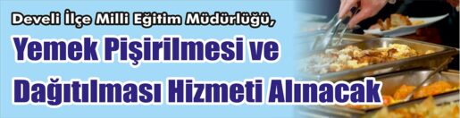 Yemek Pişirilmesi ve Dağıtılması Hizmeti Alınacak