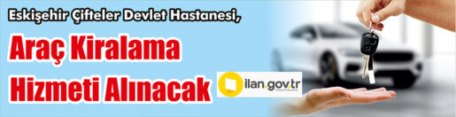 &nbsp;&nbsp;&nbsp;&nbsp;&nbsp; Eskişehir Çifteler Devlet Hastanesi, Araç kiralama hizmeti alacak. &nbsp;&nbsp;&nbsp;&nbsp;&nbsp;